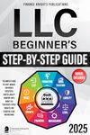 LLC Beginner’s Step-by-Step Guide: The Simplest Guide to Start, Manage, and Grow a Successful Limited Liability Company. With Smart Tax Strategies, Expert Insights, and Essential Legal Instructions