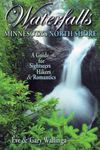 Waterfalls of Minnesota's North Shore: A Guide for Sightseers, Hikers & Romantics