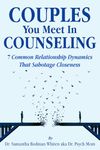 Couples You Meet in Counseling: 7 Common Relationship Dynamics That Sabotage Closeness