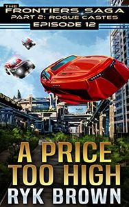 Ep.#2.12 - "A Price Too High" (The Frontiers Saga - Part 2: Rogue Castes Book 12)