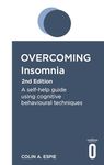 Overcoming Insomnia 2nd Edition: A self-help guide using cognitive behavioural techniques (Overcoming Books)