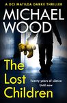 The Lost Children: An addictive and gripping crime thriller you won’t be able to put down (DCI Matilda Darke Thriller, Book 9)