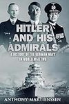 Hitler and His Admirals: A History 