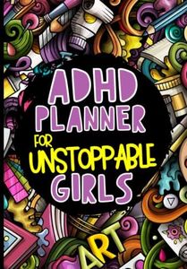 ADHD Planner for Unstoppable Girls: ADHD Daily Journal for Teens with Attention Deficit Hyperactivity Disorder. Weekly and Daily Organizer