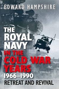 Royal Navy in the Cold War Years, 1966-1990: Retreat and Revival