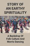 Story Of An Earthy Spirituality: A Backdrop Of Folk Culture And Morris Dancing: Origin Of Morris Dancing