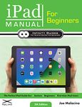 iPad Manual for Beginners: The Perfect iPad Guide for Seniors, Beginners, & First-time iPad Users