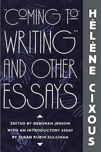 “Coming to Writing” and Other Essays