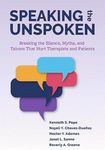 Speaking the Unspoken: Breaking the Silence, Myths, and Taboos That Hurt Therapists and Patients