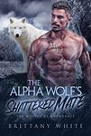 The Alpha Wolf's Shattered Mate (The Wolves of Anchorage Book 5)