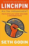 Linchpin: Are You Indispensable? How to drive your career and create a remarkable future