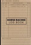 Horse Racing Log Book: Horse Racing Gifts for Men | Track Profits, Losses, Odds and Results | Bonus - Odds Conversion Table & Monthly Profit Tracker.