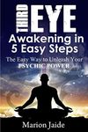 Third Eye Awakening in 5 Easy Steps: The Easy Way to Unleash Your Psychic Power and Open the Third Eye Chakra: 3 (New Age Healing for Modern Life)