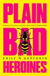 Plain Bad Heroines: The extraordinary new gothic novel and work of LGBTQI+ literary fiction, for fans of YELLOWJACKETS