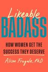 Likeable Badass: How Women Get the 