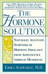 The Hormone Solution: Naturally Alleviate Symptoms of Hormone Imbalance from Adolescence Through Menopause