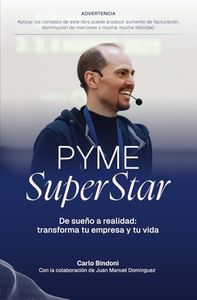 PYME SUPERSTAR: De sueño a realidad: transforma tu empresa y tu vida