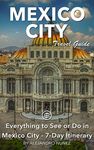 Mexico City Travel Guide (Unanchor) - Everything to see or do in Mexico City - 7-Day Itinerary