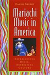 Mariachi Music in America: Experiencing Music, Expressing Culture (Global Music Series)