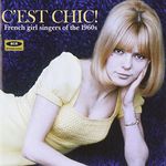 C'Est Chic!: French Girl Singers Of The 1960s