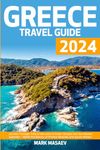 Greece Travel Guide: Journey Through Time in the Land of Gods | Escape into Sun-Kissed Splendor – Relish the Beauty of Pristine Beaches and Azure Waters