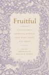 Fruitful: Cultivating a Spiritual H