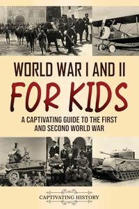 World War I and II for Kids: A Captivating Guide to the First and Second World War