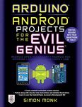 Arduino + Android Projects for the Evil Genius: Control Arduino with Your Smartphone or Tablet