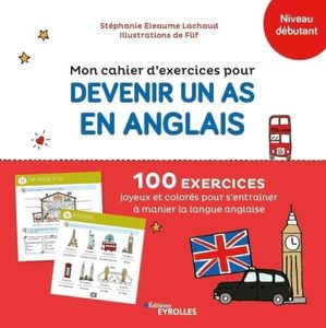 Mon cahier d'exercices pour devenir un as en anglais: 100 exercices joyeux et colorés pour s'entraîner à manier la langue anglaise