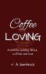 Coffee Loving: Romantic poetry about coffee and love