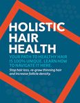 Holistic Hair Health - Complete Guide to Reverse Hair Loss and Regrow Thinning Hair : Stop Hair Loss at the Root and Regrow Your Hair Healthier than Ever Before