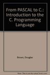 From PASCAL to C.: Introduction to the C. Programming Language