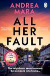 All Her Fault: The breathlessly twisty thriller from the Sunday Times bestselling author of No One Saw a Thing