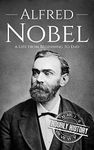 Alfred Nobel: A Life from Beginning to End (Biographies of Inventors)