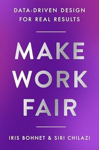 Make Work Fair: Data-Driven Design for Real Results – The Harvard Experts' Blueprint: Actionable Practices for Equity and Inclusion in Organizations
