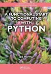 A Functional Start to Computing with Python (Chapman & Hall/CRC Textbooks in Computing)