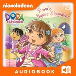 Dora's Super Sleepover: Dora the Explorer