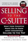 Selling to the C-Suite, Second Edition: What Every Executive Wants You to Know About Successfully Selling to the Top