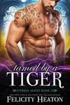 Tamed by a Tiger: A Fated Mates Tiger Shifter Paranormal Romance (Eternal Mates Paranormal Romance Series Book 13)