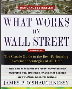 What Works on Wall Street, Fourth Edition: The Classic Guide to the Best-Performing Investment Strategies of All Time