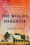 The Witch's Daughter: My Mother, Her Magic, and the Madness That Bound Us