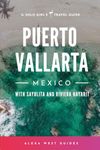 Puerto Vallarta, Mexico with Sayulita and Riviera Nayarit: The Solo Girl's Travel Guide