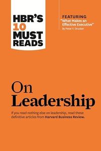 HBR's 10 Must Reads on Leadership (with featured article "What Makes an Effective Executive," by Peter F. Drucker)