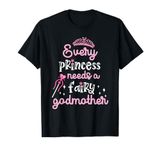 Every Princess Needs A Fairy Godmother T-Shirt