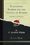 Plantation Rubber and the Testing o