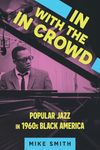 In with the In Crowd: Popular Jazz in 1960s Black America (American Made Music Series)