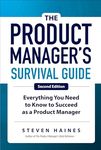 The Product Manager's Survival Guide, Second Edition: Everything You Need to Know to Succeed as a Product Manager