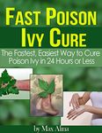 Fast Poison Ivy Cure: The Fastest, Easiest Way to Cure Poison Ivy in 24 Hours Or Less (Lady's Bug Health)