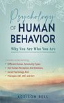 Psychology of Human Behavior: Why You Are Who You Are: Includes Understanding Different Human Personality Types, Our Human Perception And Emotions, Social Psychology, And Therapies CBT, DBT, and ACT