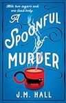 A Spoonful of Murder: The first book in a hilarious and totally unputdownable cosy murder mystery series for fans of The Thursday Murder Club